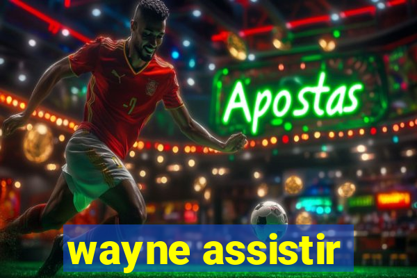 wayne assistir